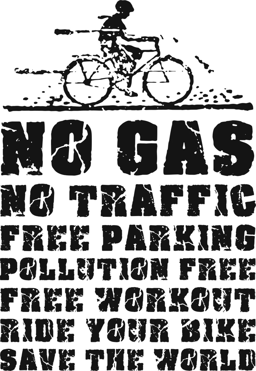 No Gas, No Traffic: bicycle t-shirt design with the words “NO GAS NO TRAFFIC FREE PARKING POLLUTION FREE FREE WORKOUT RIDE YOUR BIKE SAVE THE WORLD”