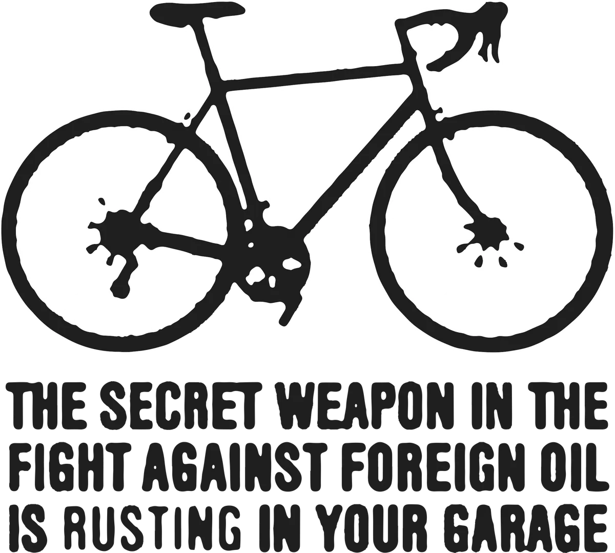 The Secret Weapon In The Fight Against Foreign…: bicycle t-shirt design with the words “THE SECRET WEAPON IN THE FIGHT AGAINST FOREIGN OIL IS RUSTING IN YOUR GARAGE”