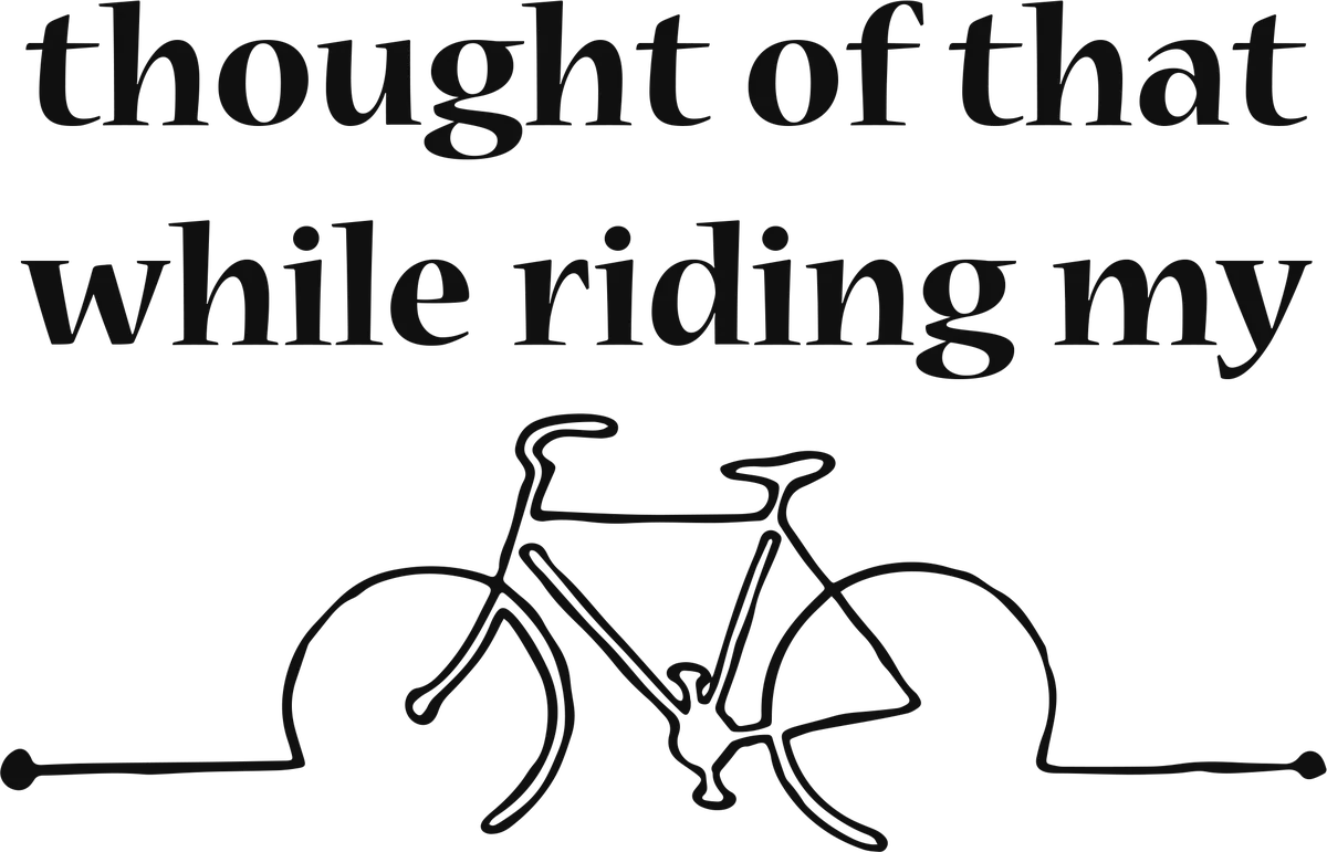 thought of that while riding my bike: bicycle t-shirt design with the words “thought of that while riding my bike”
