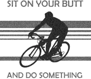 Sit On Your Butt: bicycle t-shirt design with the words “SIT ON YOUR BUTT AND DO SOMETHING”