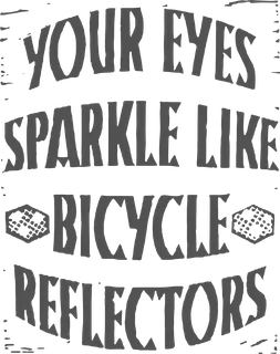 Bicycle Reflectors: bicycle t-shirt design with the words “YOUR EYES SPARKLE LIKE BICYCLE REFLECTORS”