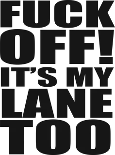 Fuck Off! It’s My Lane Too: bicycle t-shirt design with the words “FUCK OFF! IT'S MY LANE TOO”