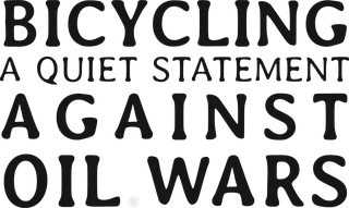 Against Oil Wars: bicycle t-shirt design with the words “BICYCLING A QUIET STATEMENT AGAINST OIL WARS”