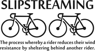 Slipstreaming: bicycle t-shirt design with the words “SLIPSTREAMING The process whereby a rider reduces their wind resistance by sheltering behind another rider.”