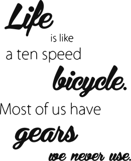 Life is like a ten speed bicycle. Most…: bicycle t-shirt design with the words “Life is like a ten speed bicycle. Most of us have gears we never use.”
